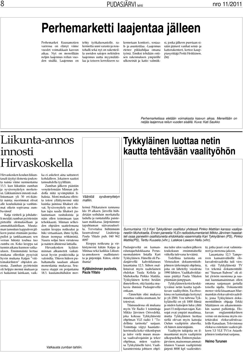 Laajennus on tehty työkaluosastolle, rakennettu uusi varasto ja noutohalli sekä nyt on rakenteilla useiden satojen neliöiden laajennus uutta myymälätilaa ja toiseen kerrokseen rakennetaan konttori-,