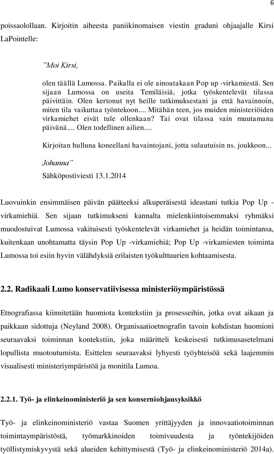 .. Mitähän teen, jos muiden ministeriöiden virkamiehet eivät tule ollenkaan? Tai ovat tilassa vain muutamana päivänä... Olen todellinen ailien.