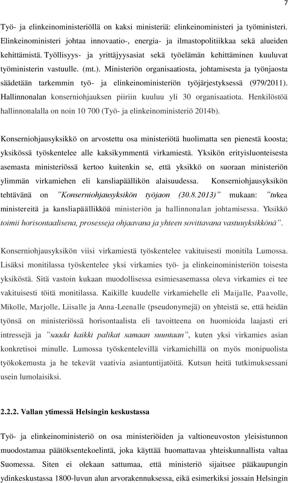 Ministeriön organisaatiosta, johtamisesta ja työnjaosta säädetään tarkemmin työ- ja elinkeinoministeriön työjärjestyksessä (979/2011).