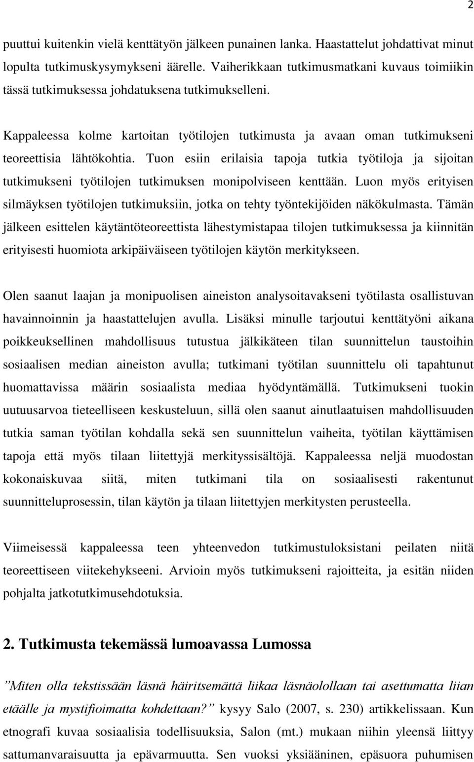 Tuon esiin erilaisia tapoja tutkia työtiloja ja sijoitan tutkimukseni työtilojen tutkimuksen monipolviseen kenttään.