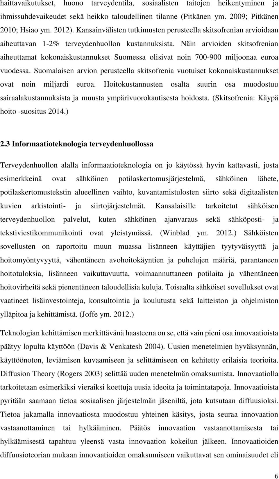Näin arvioiden skitsofrenian aiheuttamat kokonaiskustannukset Suomessa olisivat noin 700-900 miljoonaa euroa vuodessa.