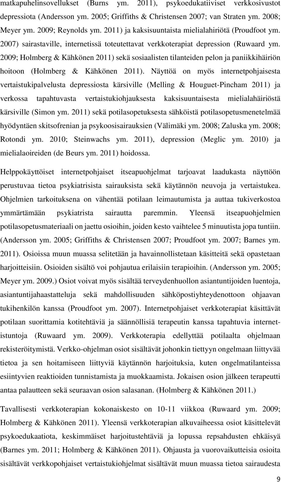 2009; Holmberg & Kähkönen 2011) sekä sosiaalisten tilanteiden pelon ja paniikkihäiriön hoitoon (Holmberg & Kähkönen 2011).