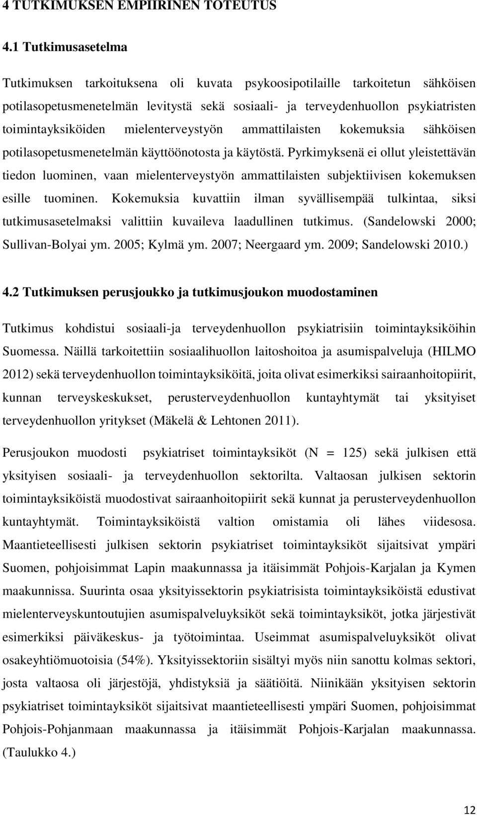 mielenterveystyön ammattilaisten kokemuksia sähköisen potilasopetusmenetelmän käyttöönotosta ja käytöstä.