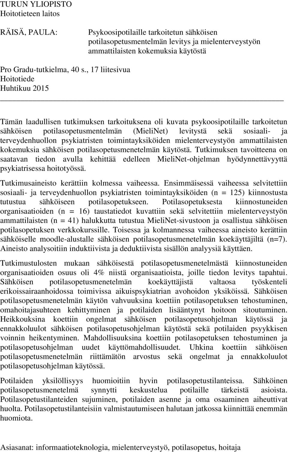 sosiaali- ja terveydenhuollon psykiatristen toimintayksiköiden mielenterveystyön ammattilaisten kokemuksia sähköisen potilasopetusmenetelmän käytöstä.