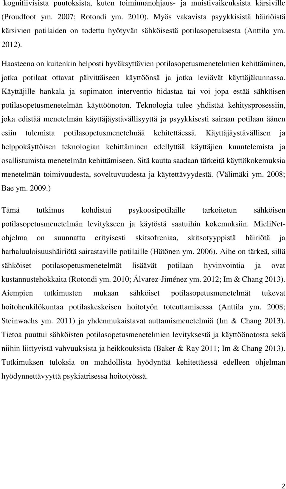 Haasteena on kuitenkin helposti hyväksyttävien potilasopetusmenetelmien kehittäminen, jotka potilaat ottavat päivittäiseen käyttöönsä ja jotka leviävät käyttäjäkunnassa.