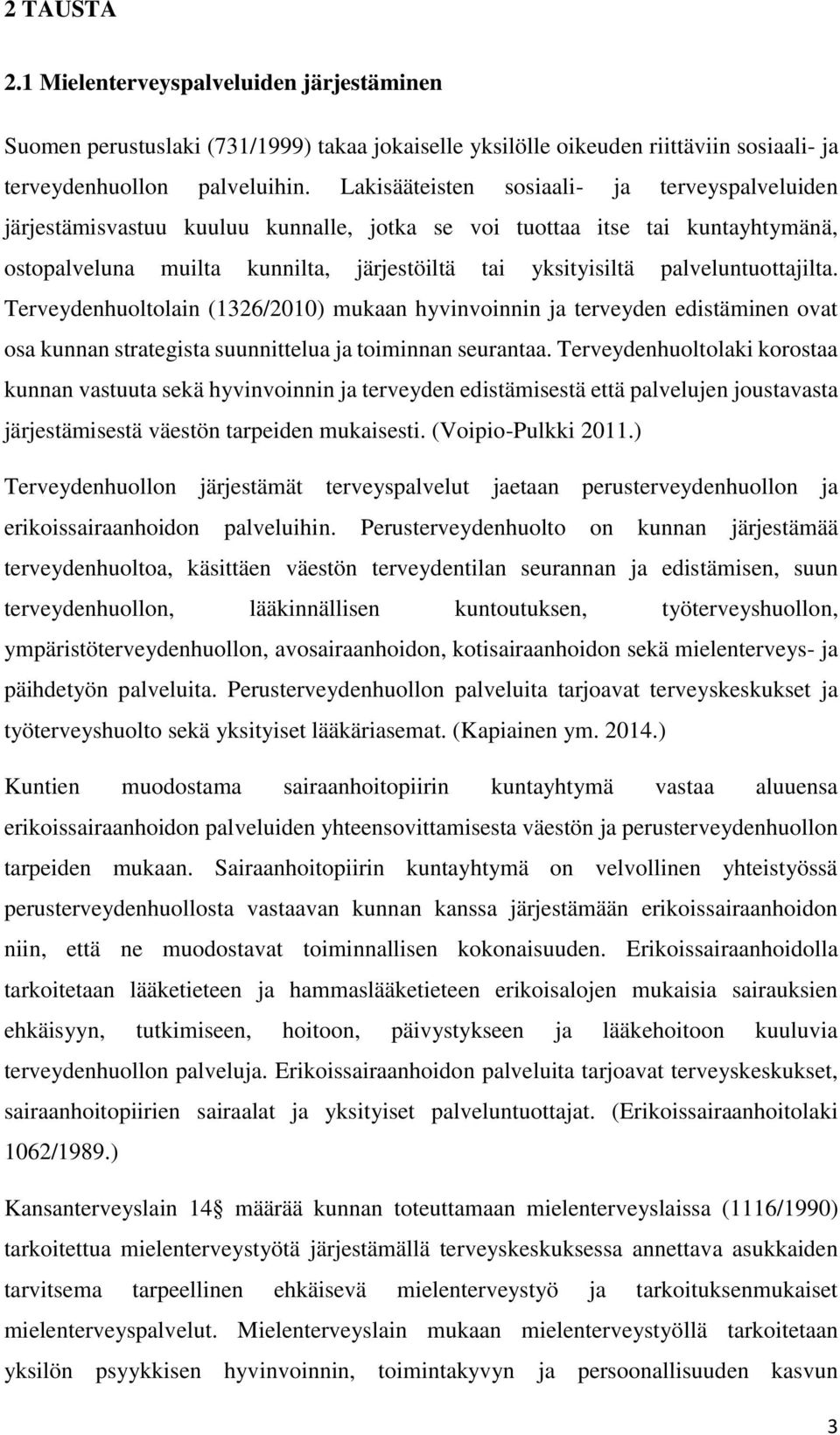 palveluntuottajilta. Terveydenhuoltolain (1326/2010) mukaan hyvinvoinnin ja terveyden edistäminen ovat osa kunnan strategista suunnittelua ja toiminnan seurantaa.