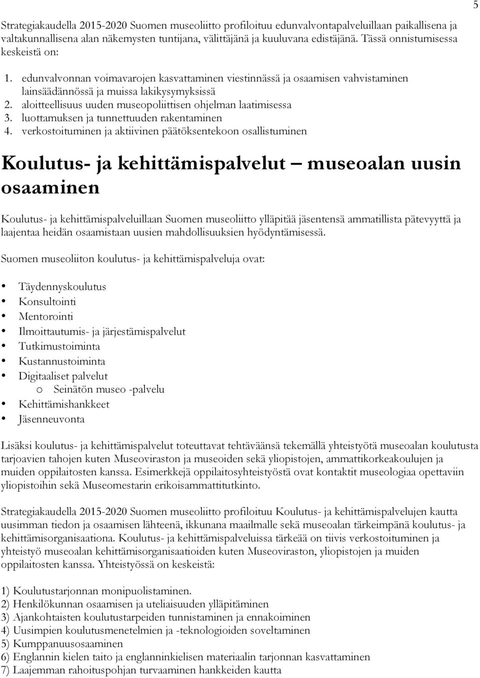 aloitteellisuus uuden museopoliittisen ohjelman laatimisessa 3. luottamuksen ja tunnettuuden rakentaminen 4.