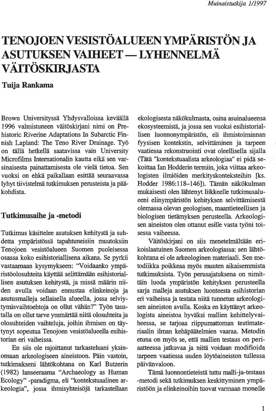 Työ on tällä hetkellä saatavissa vain University Microfilms Internationalin kautta eikä sen varsinaisesta painattamisesta ole vielä tietoa.