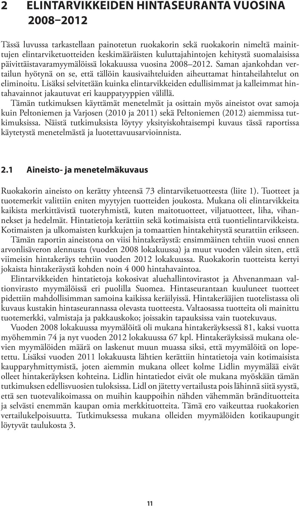 Lisäksi selvitetään kuinka elintarvikkeiden edullisimmat ja kalleimmat hintahavainnot jakautuvat eri kauppatyyppien välillä.