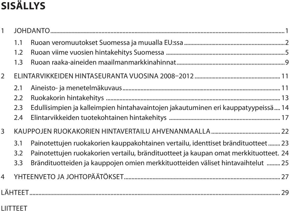 3 Edullisimpien ja kalleimpien hintahavaintojen jakautuminen eri kauppatyypeissä... 14 2.4 Elintarvikkeiden tuotekohtainen hintakehitys... 17 3 KAUPPOJEN RUOKAKORIEN HINTAVERTAILU AHVENANMAALLA... 22 3.