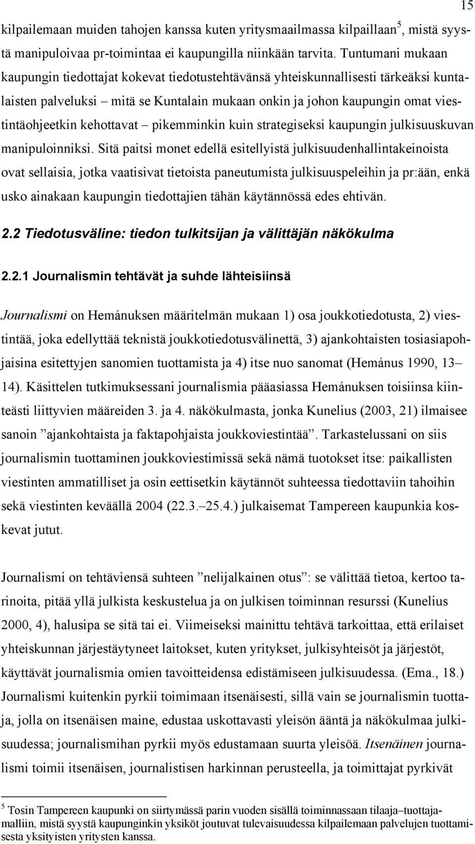 kehottavat pikemminkin kuin strategiseksi kaupungin julkisuuskuvan manipuloinniksi.