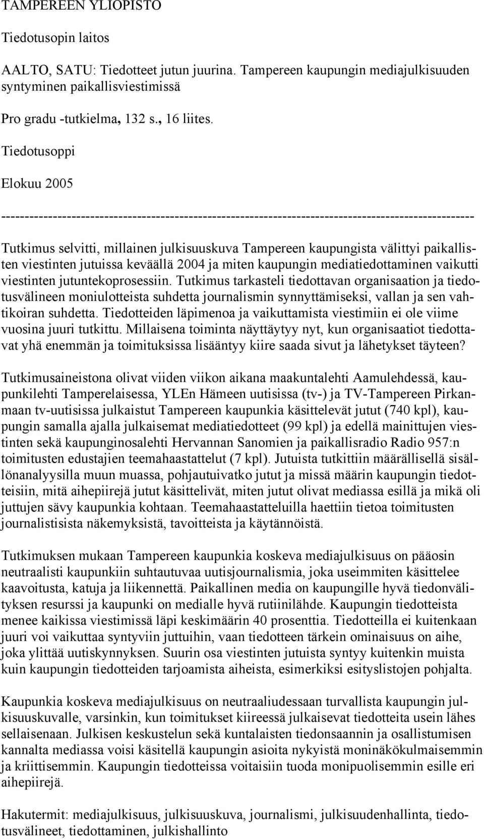 välittyi paikallisten viestinten jutuissa keväällä 2004 ja miten kaupungin mediatiedottaminen vaikutti viestinten jutuntekoprosessiin.