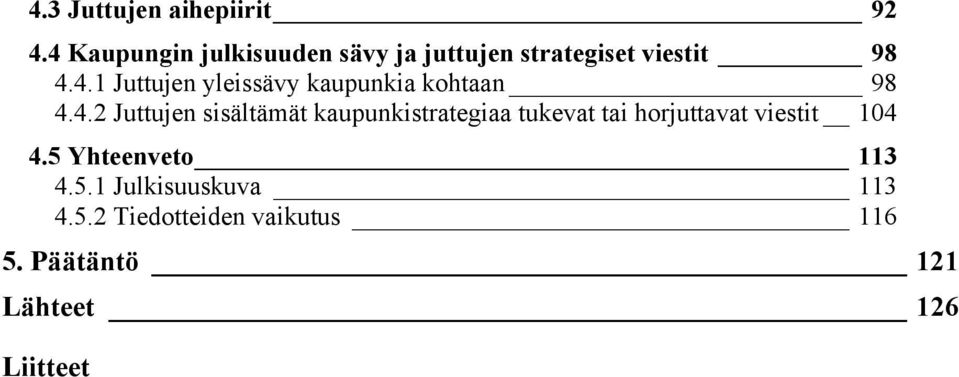 4.2 Juttujen sisältämät kaupunkistrategiaa tukevat tai horjuttavat viestit 104 4.