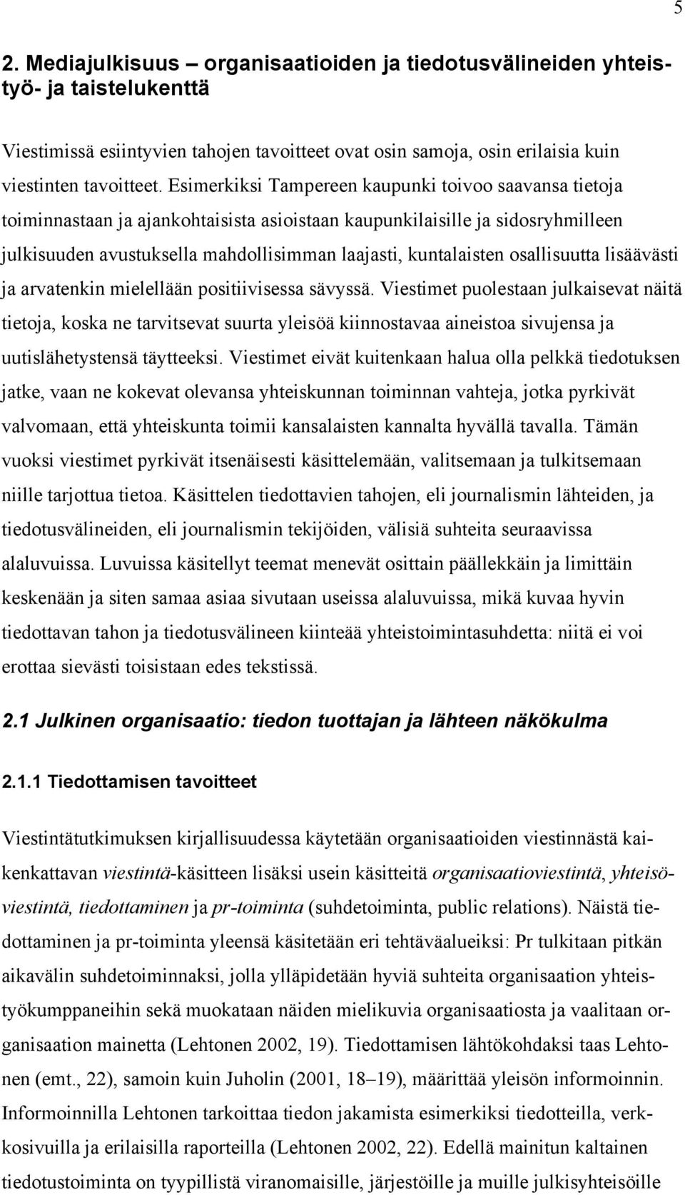 osallisuutta lisäävästi ja arvatenkin mielellään positiivisessa sävyssä.