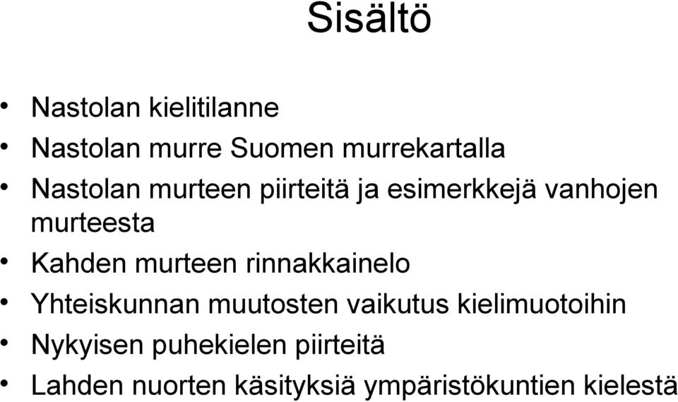 murteen rinnakkainelo Yhteiskunnan muutosten vaikutus kielimuotoihin