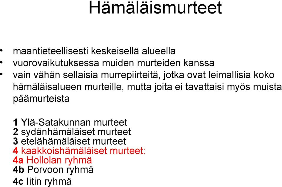 joita ei tavattaisi myös muista päämurteista 1 Ylä-Satakunnan murteet 2 sydänhämäläiset murteet 3