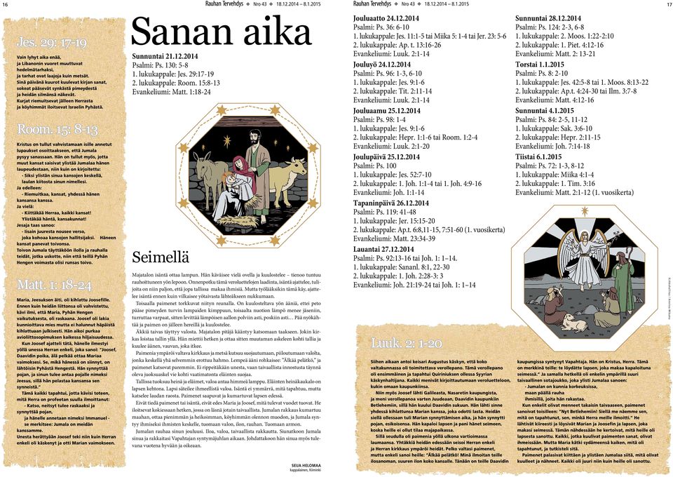 15: 8-13 Kristus on tullut vahvistamaan isille annetut lupaukset osoittaakseen, että Jumala pysyy sanassaan.