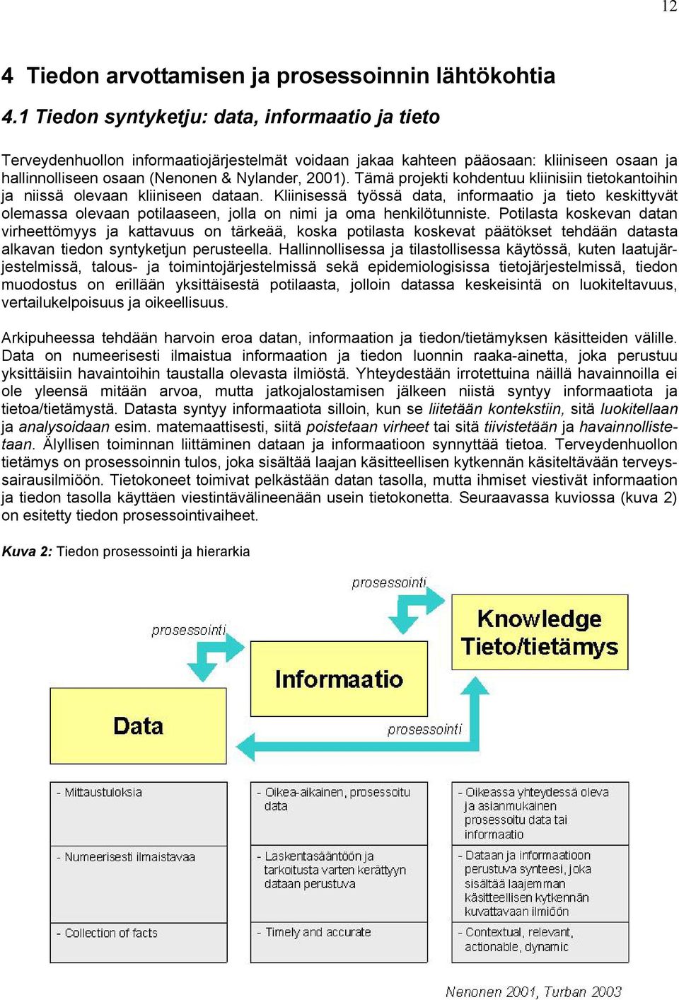 Tämä projekti kohdentuu kliinisiin tietokantoihin ja niissä olevaan kliiniseen dataan.