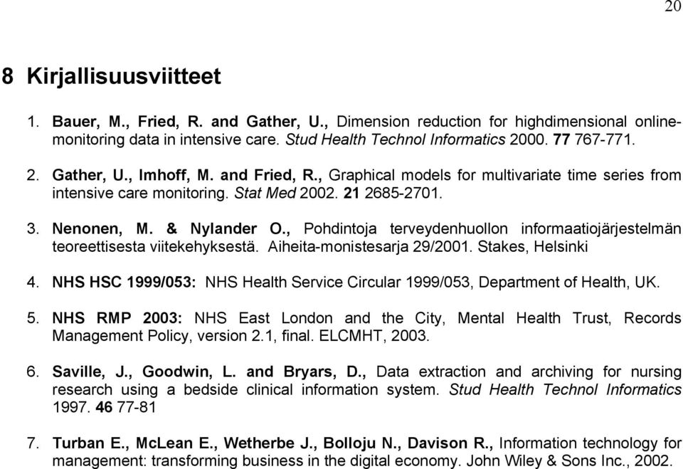 , Pohdintoja terveydenhuollon informaatiojärjestelmän teoreettisesta viitekehyksestä. Aiheita-monistesarja 29/2001. Stakes, Helsinki 4.