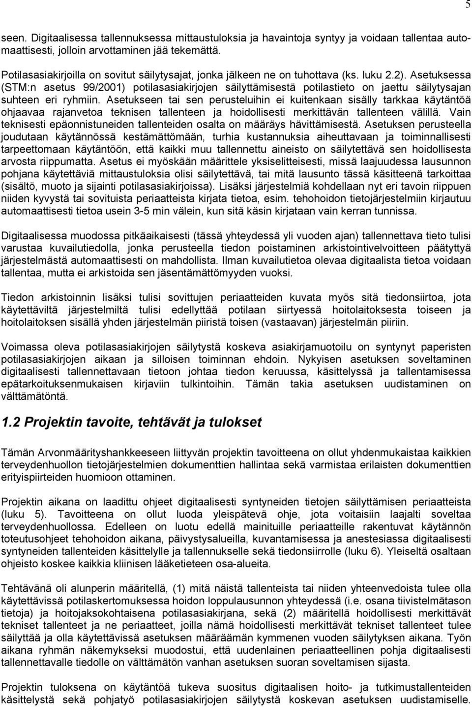 Asetuksessa (STM:n asetus 99/2001) potilasasiakirjojen säilyttämisestä potilastieto on jaettu säilytysajan suhteen eri ryhmiin.