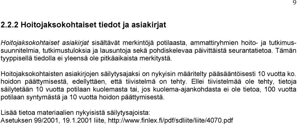 Hoitojaksokohtaisten asiakirjojen säilytysajaksi on nykyisin määritelty pääsääntöisesti 10 vuotta ko. hoidon päättymisestä, edellyttäen, että tiivistelmä on tehty.