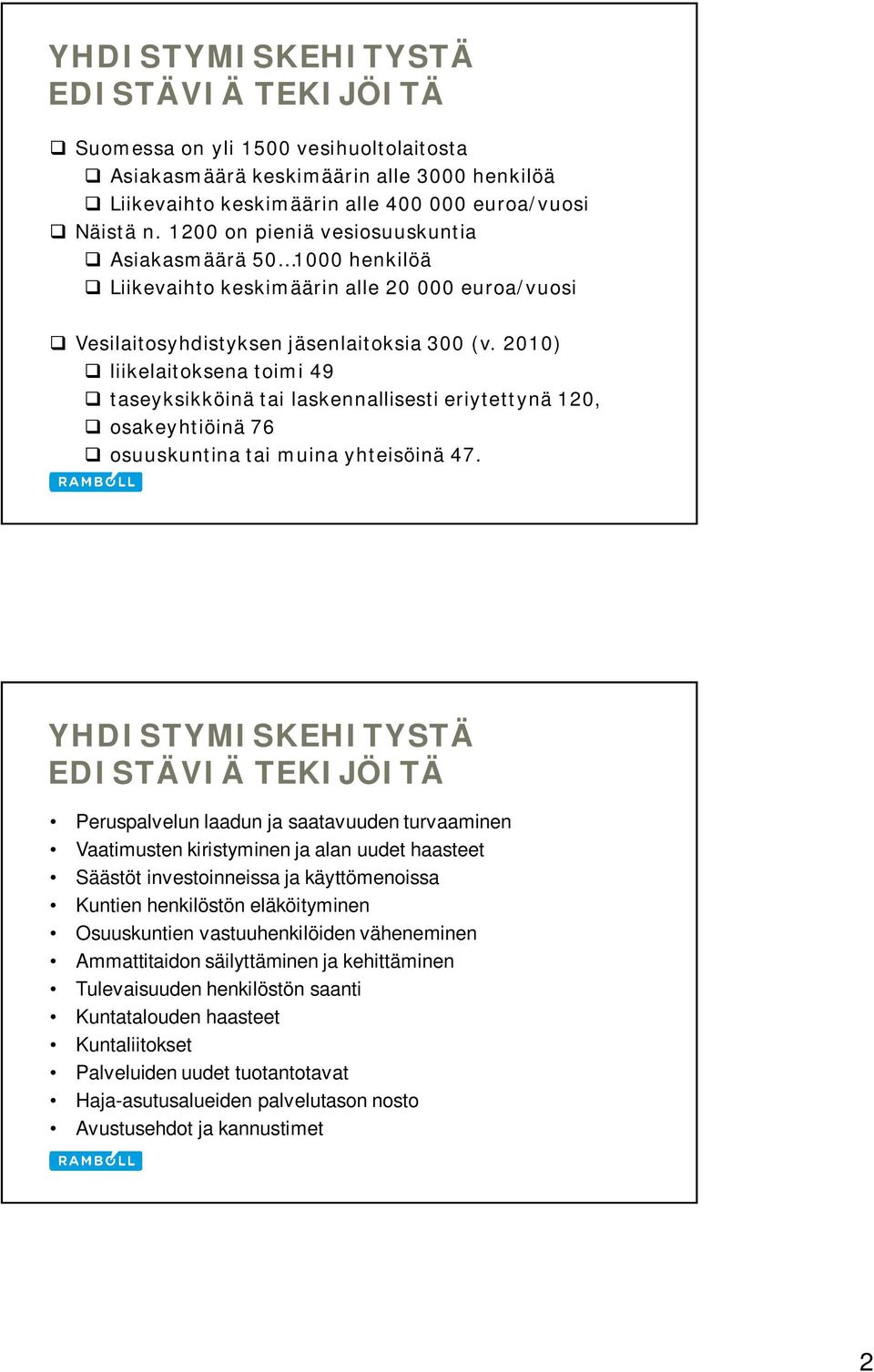 2010) liikelaitoksena toimi 49 taseyksikköinä tai laskennallisesti eriytettynä 120, osakeyhtiöinä 76 osuuskuntina tai muina yhteisöinä 47.