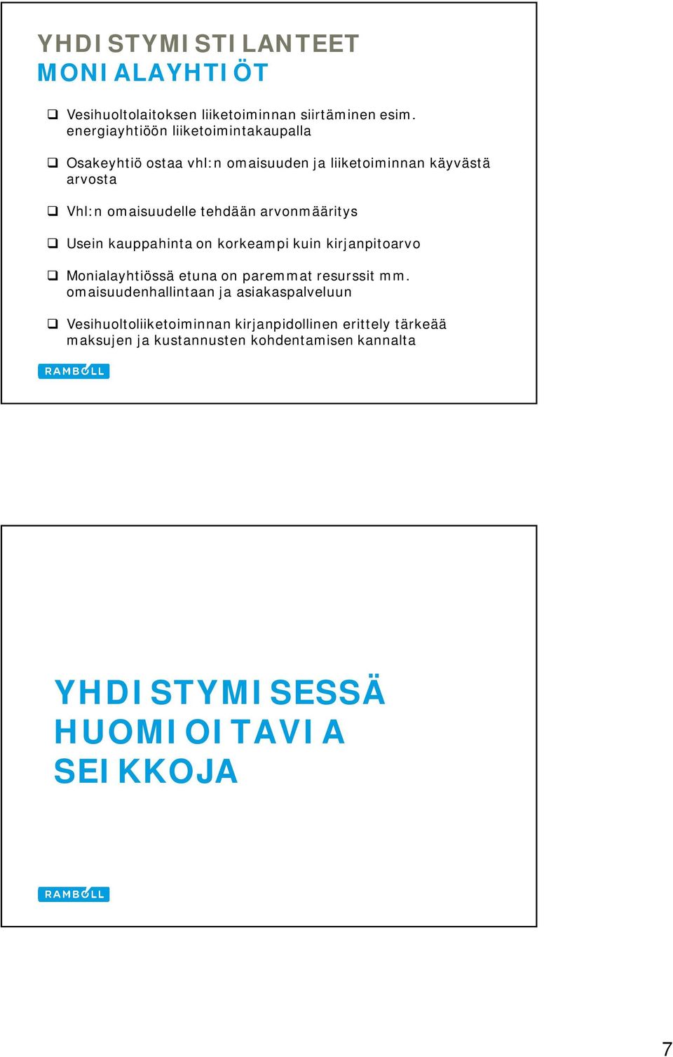 tehdään arvonmääritys Usein kauppahinta on korkeampi kuin kirjanpitoarvo Monialayhtiössä etuna on paremmat resurssit mm.