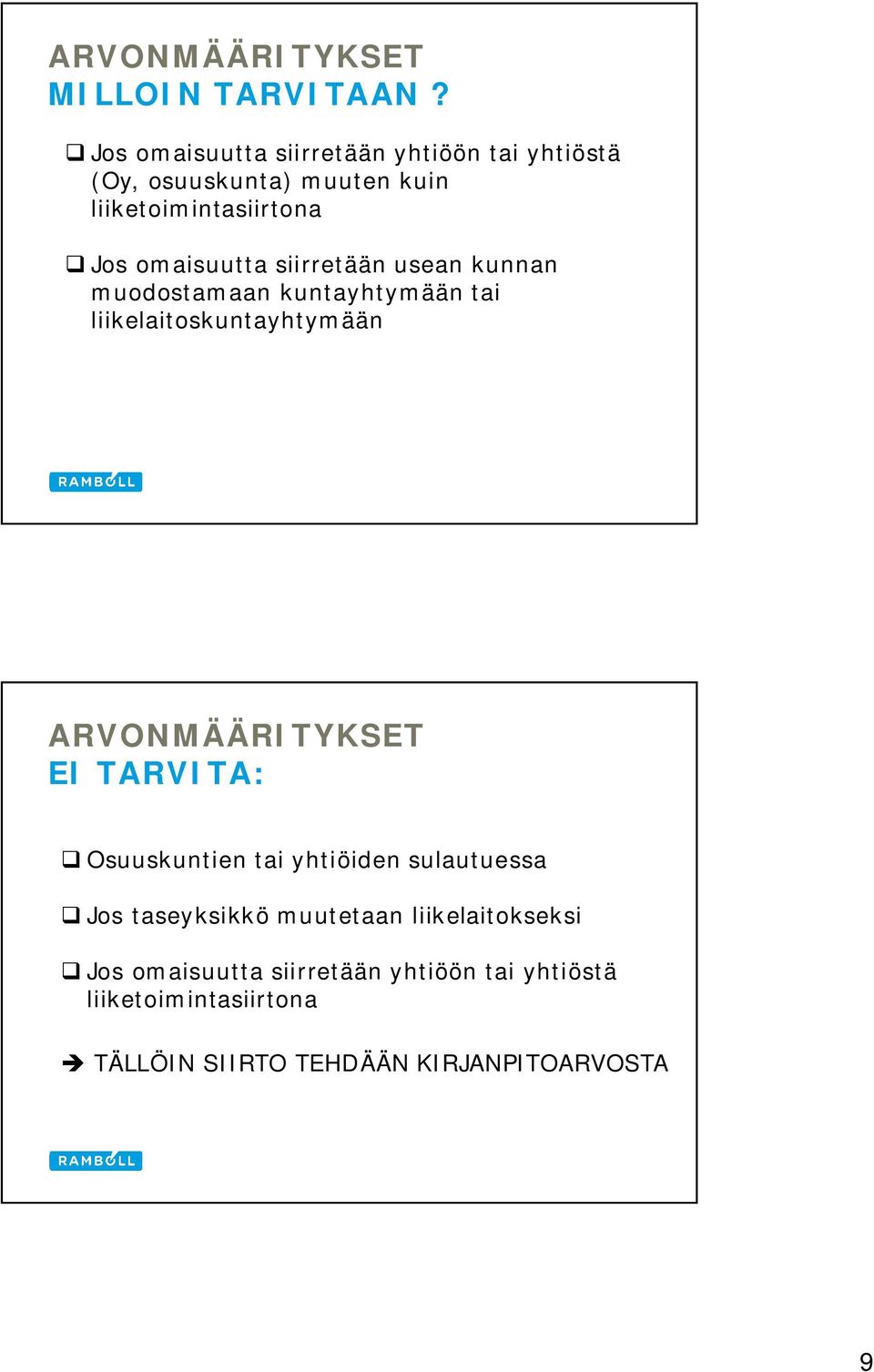 siirretään usean kunnan muodostamaan kuntayhtymään tai liikelaitoskuntayhtymään ARVONMÄÄRITYKSET EI TARVITA: