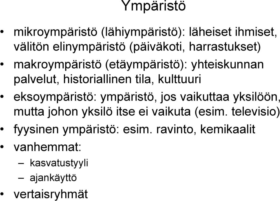 kulttuuri eksoympäristö: ympäristö, jos vaikuttaa yksilöön, mutta johon yksilö itse ei vaikuta