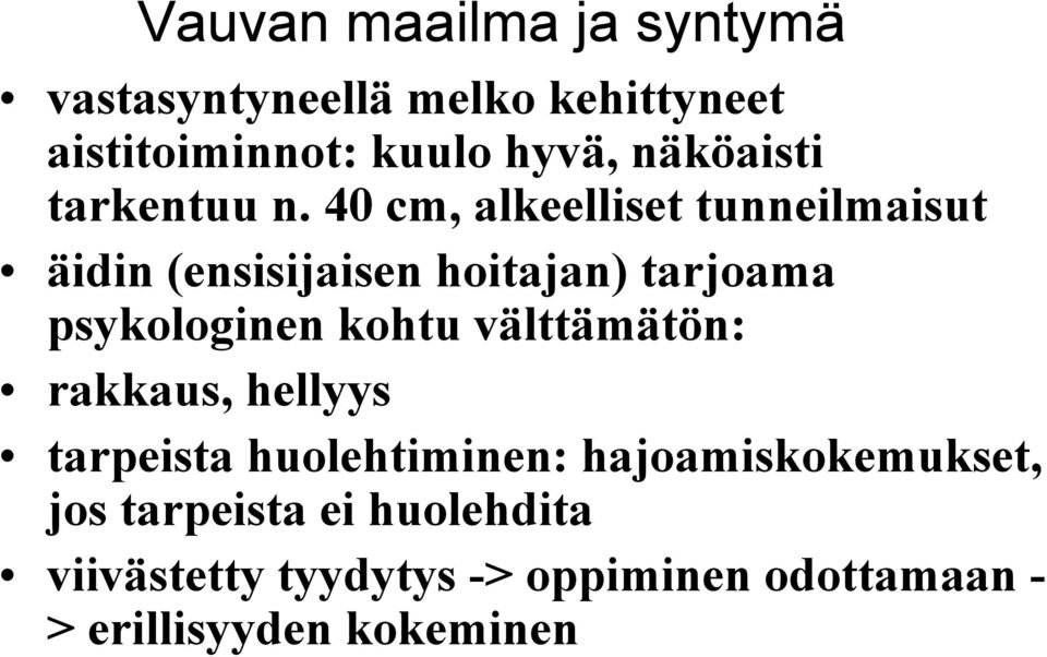 40 cm, alkeelliset tunneilmaisut äidin (ensisijaisen hoitajan) tarjoama psykologinen kohtu