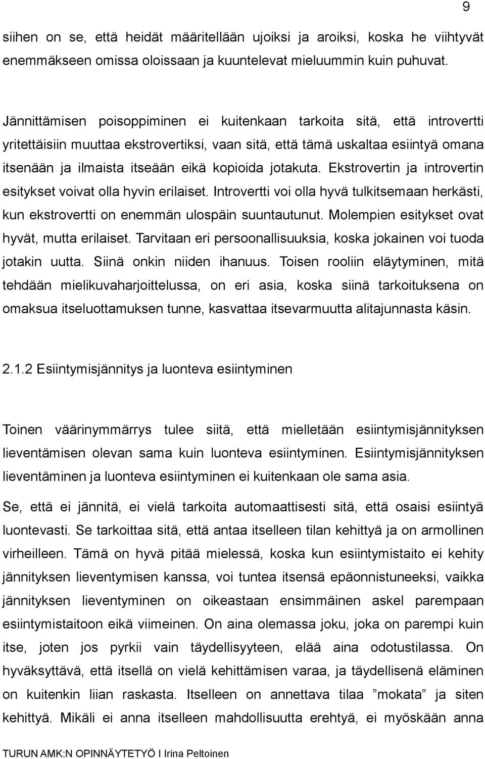 kopioida jotakuta. Ekstrovertin ja introvertin esitykset voivat olla hyvin erilaiset. Introvertti voi olla hyvä tulkitsemaan herkästi, kun ekstrovertti on enemmän ulospäin suuntautunut.