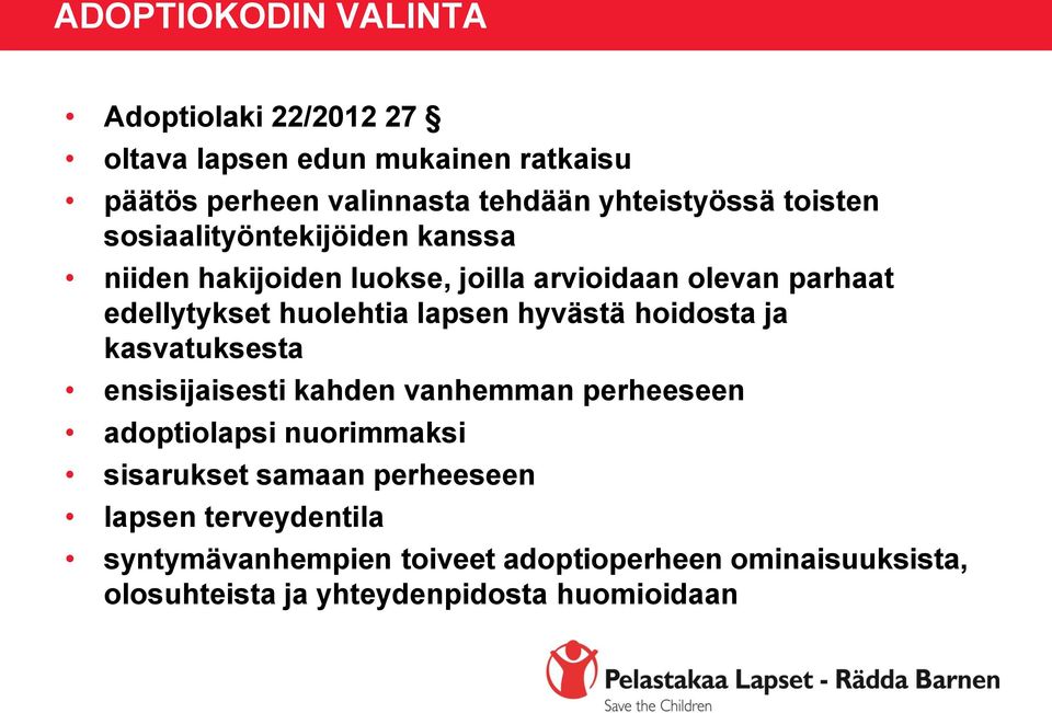 huolehtia lapsen hyvästä hoidosta ja kasvatuksesta ensisijaisesti kahden vanhemman perheeseen adoptiolapsi nuorimmaksi