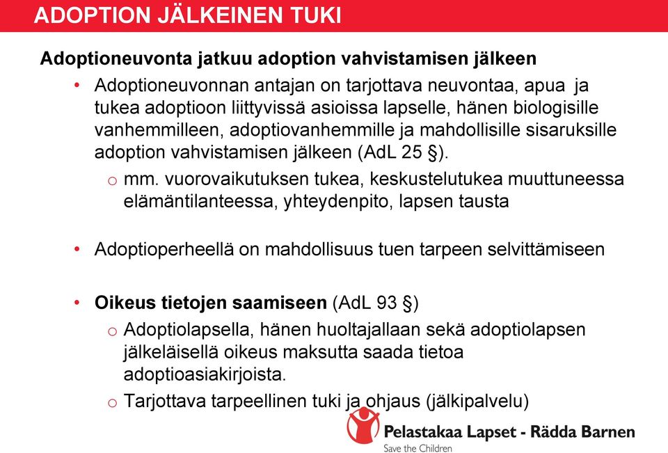 vuorovaikutuksen tukea, keskustelutukea muuttuneessa elämäntilanteessa, yhteydenpito, lapsen tausta Adoptioperheellä on mahdollisuus tuen tarpeen selvittämiseen Oikeus