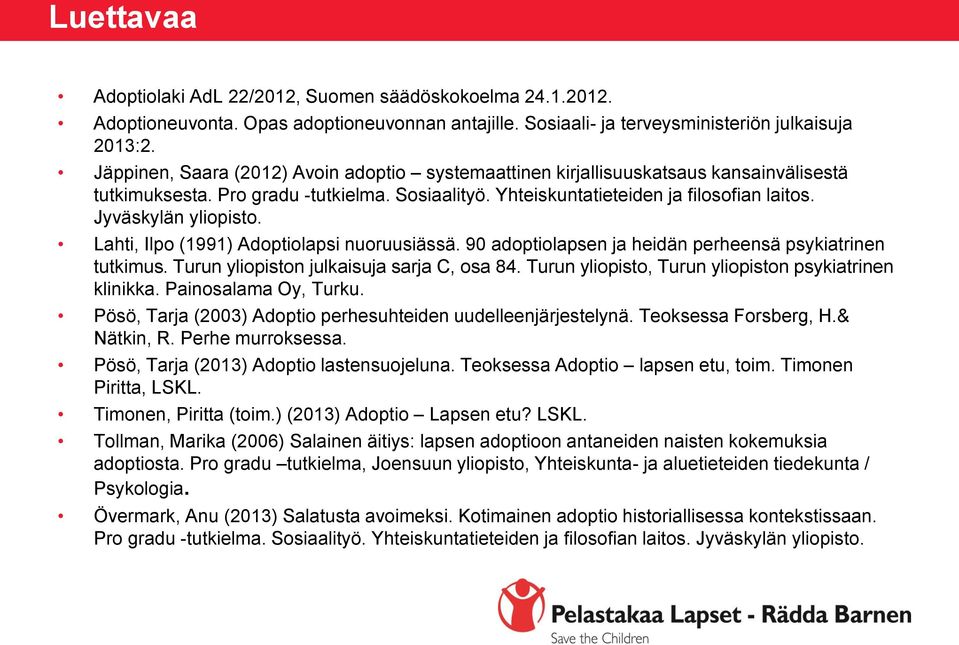 Jyväskylän yliopisto. Lahti, Ilpo (1991) Adoptiolapsi nuoruusiässä. 90 adoptiolapsen ja heidän perheensä psykiatrinen tutkimus. Turun yliopiston julkaisuja sarja C, osa 84.