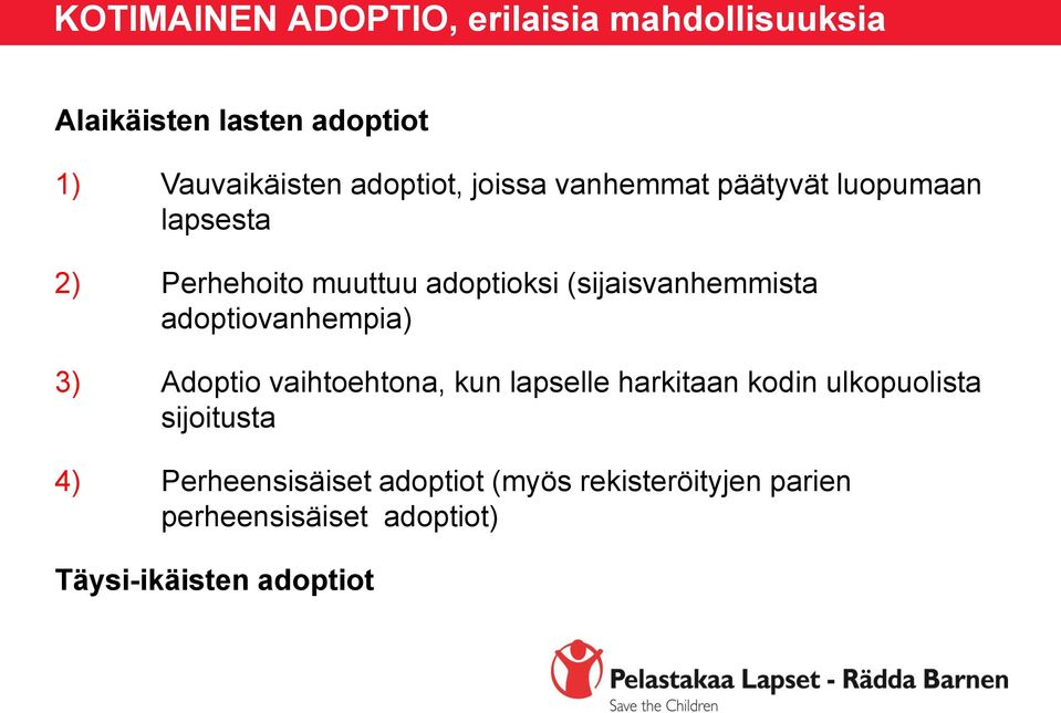 (sijaisvanhemmista adoptiovanhempia) 3) Adoptio vaihtoehtona, kun lapselle harkitaan kodin