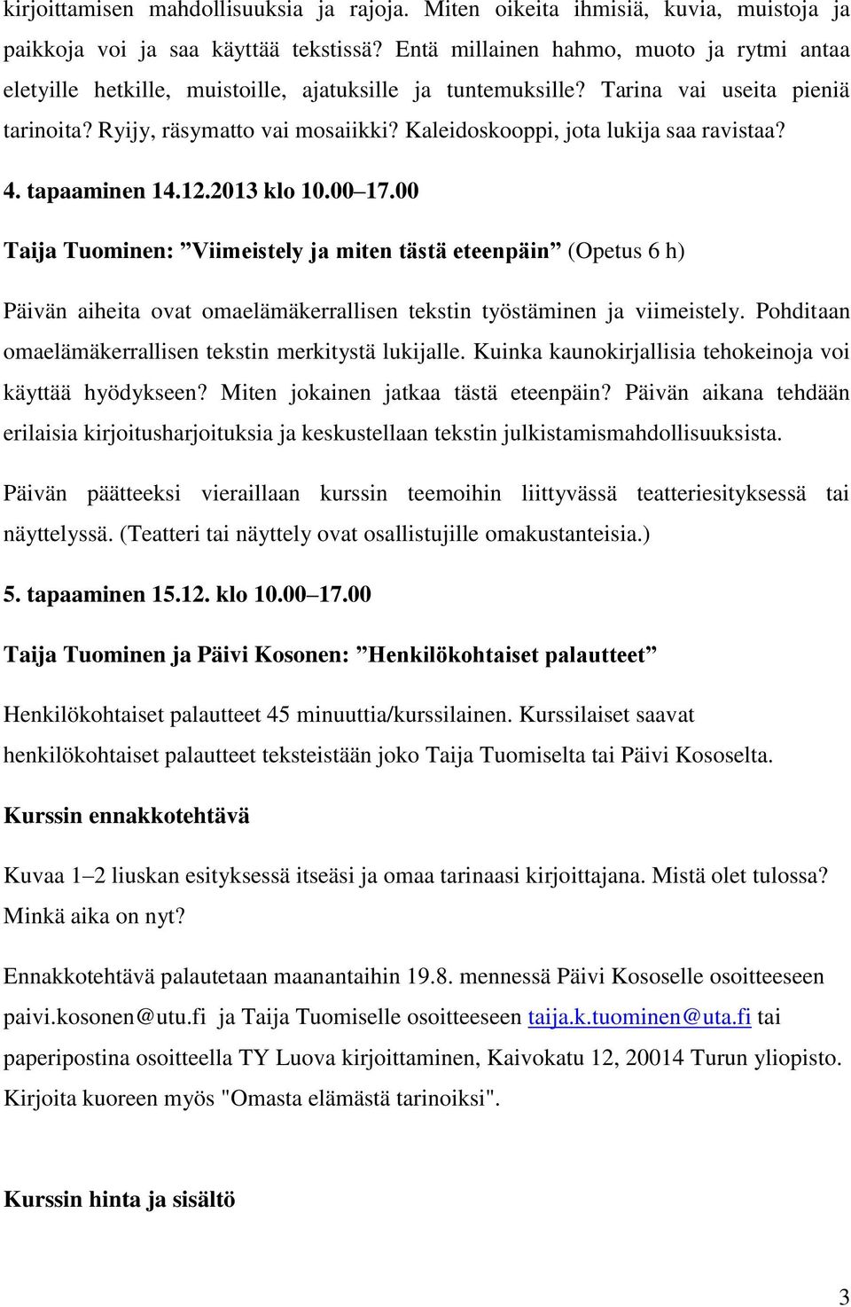 Kaleidoskooppi, jota lukija saa ravistaa? 4. tapaaminen 14.12.2013 klo 10.00 17.