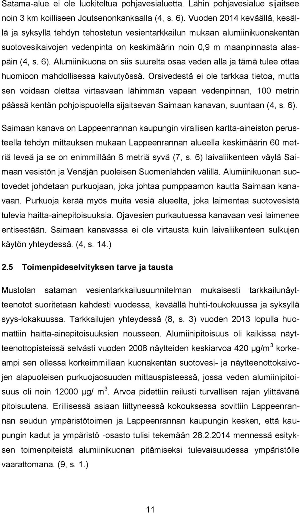 Alumiinikuona on siis suurelta osaa veden alla ja tämä tulee ottaa huomioon mahdollisessa kaivutyössä.