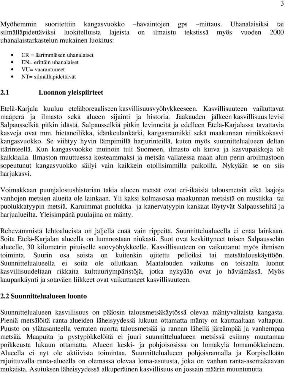 vaarantuneet NT= silmälläpidettävät 2.1 Luonnon yleispiirteet Etelä-Karjala kuuluu eteläboreaaliseen kasvillisuusvyöhykkeeseen.