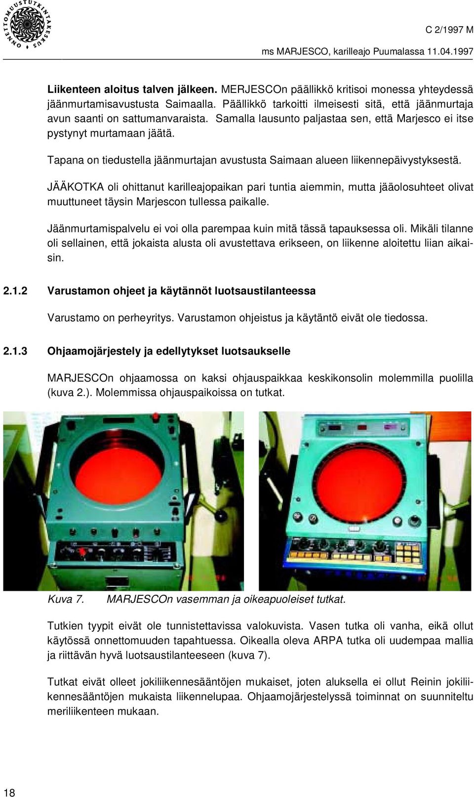 Tapana on tiedustella jäänmurtajan avustusta Saimaan alueen liikennepäivystyksestä.