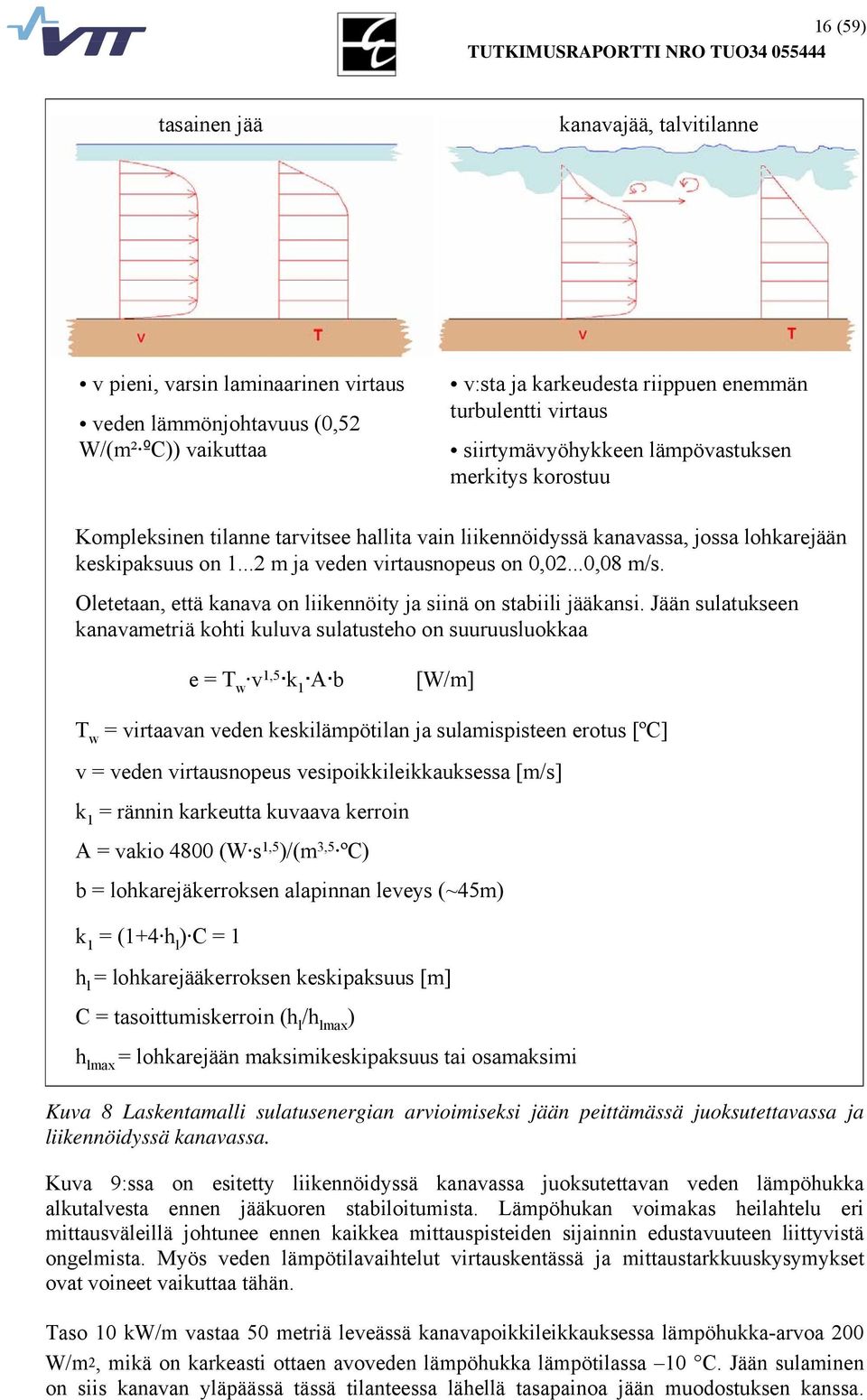 Oletetaan, että kanava on liikennöity ja siinä on stabiili jääkansi.