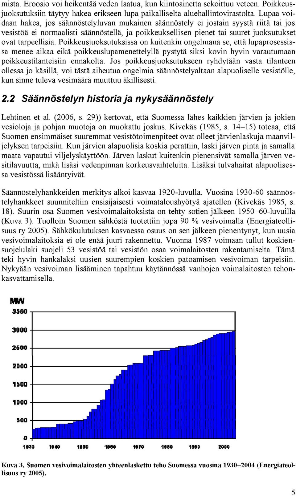 tarpeellisia. Poikkeusjuoksutuksissa on kuitenkin ongelmana se, että lupaprosessissa menee aikaa eikä poikkeuslupamenettelyllä pystytä siksi kovin hyvin varautumaan poikkeustilanteisiin ennakolta.