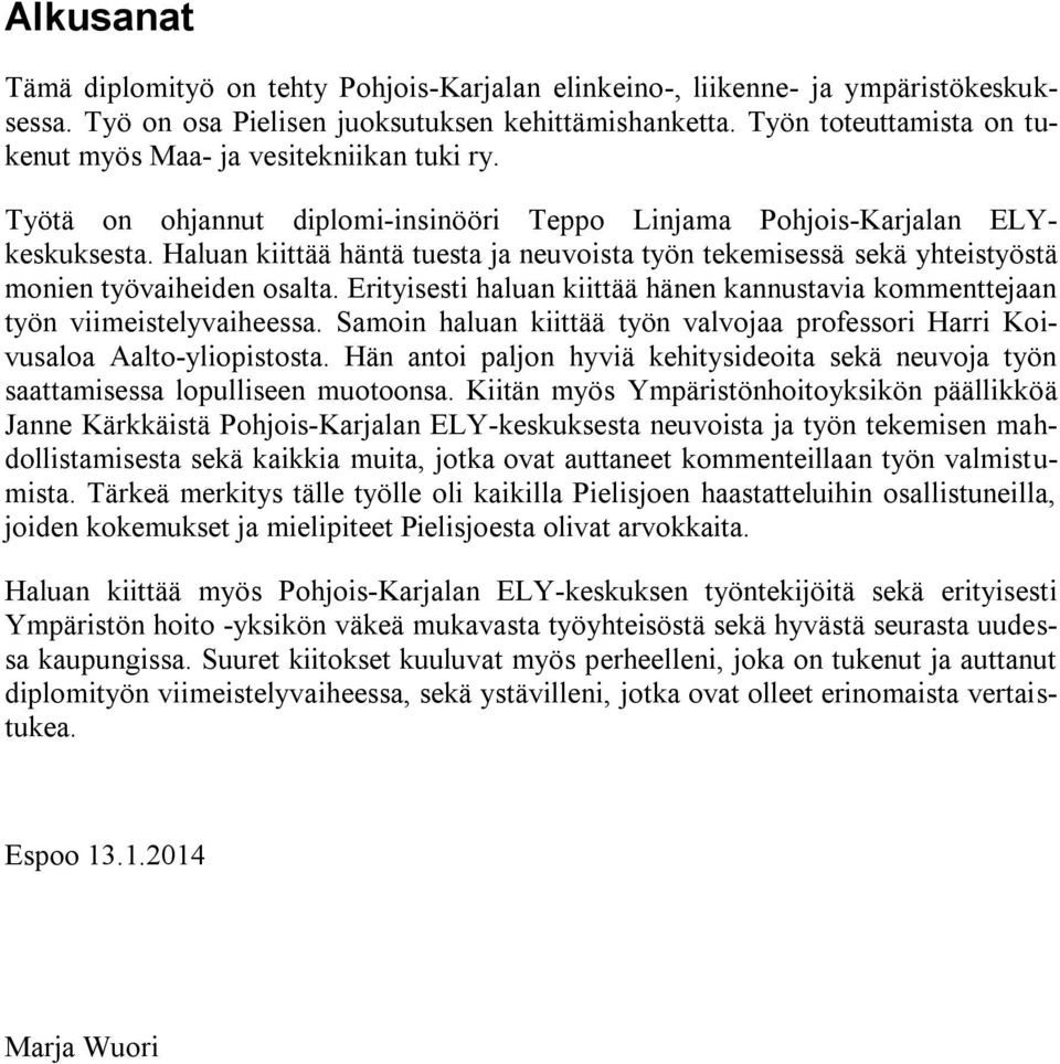 Haluan kiittää häntä tuesta ja neuvoista työn tekemisessä sekä yhteistyöstä monien työvaiheiden osalta. Erityisesti haluan kiittää hänen kannustavia kommenttejaan työn viimeistelyvaiheessa.