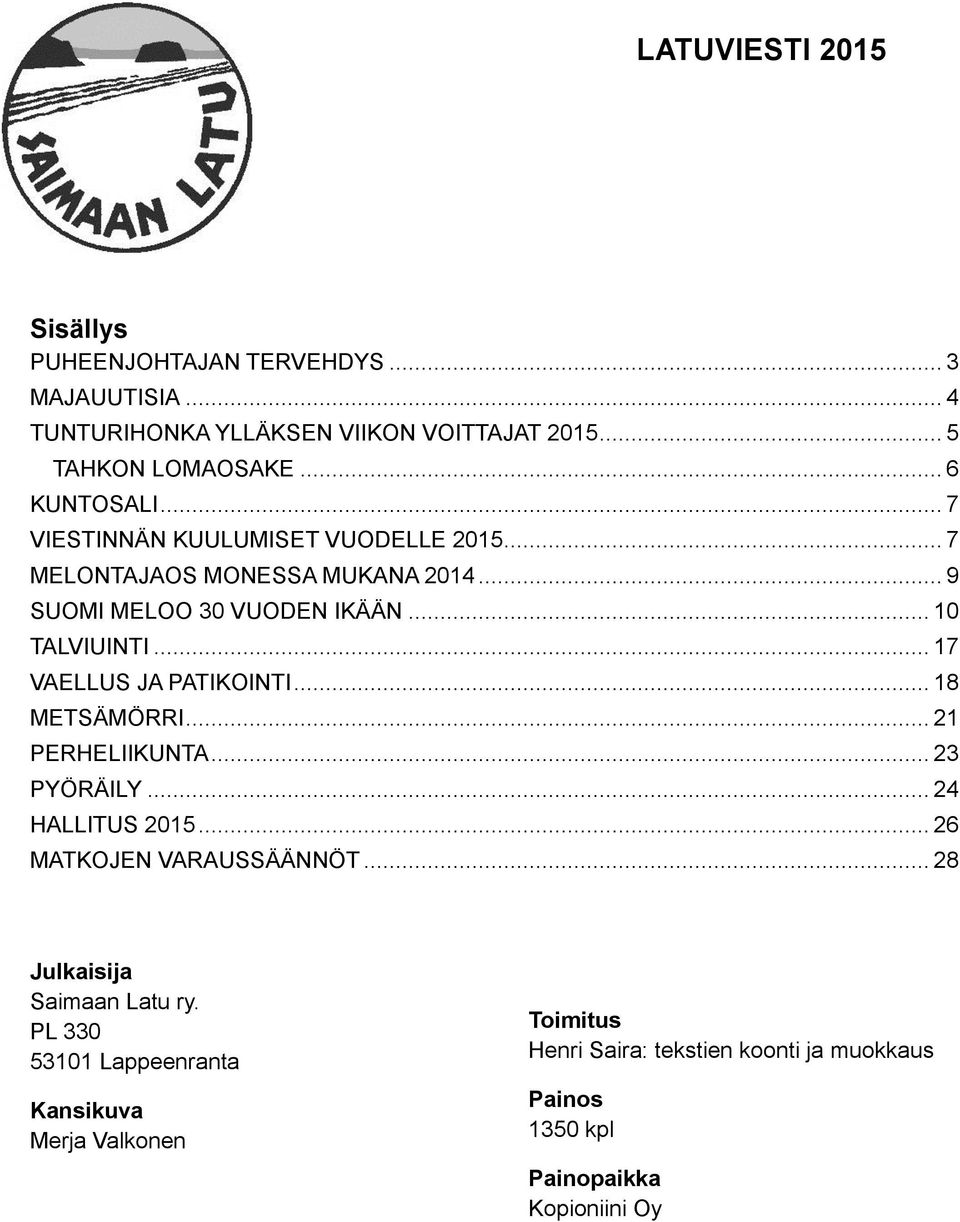 .. 17 VAELLUS JA PATIKOINTI... 18 METSÄMÖRRI... 21 PERHELIIKUNTA... 23 PYÖRÄILY... 24 HALLITUS 2015... 26 MATKOJEN VARAUSSÄÄNNÖT.