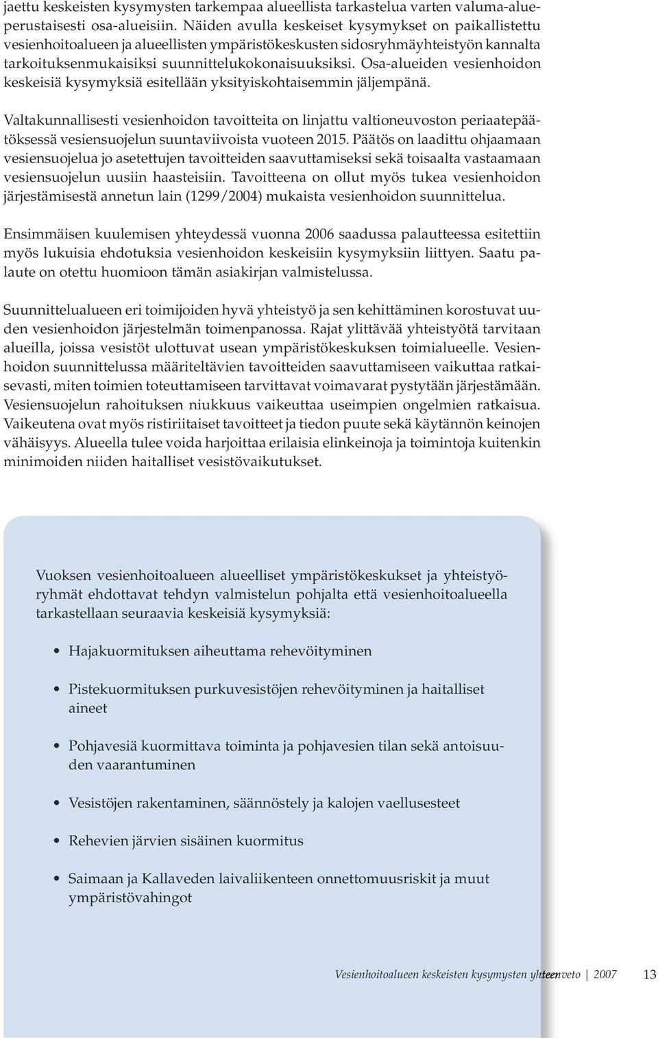 Osa-alueiden vesienhoidon keskeisiä kysymyksiä esitellään yksityiskohtaisemmin jäljempänä.