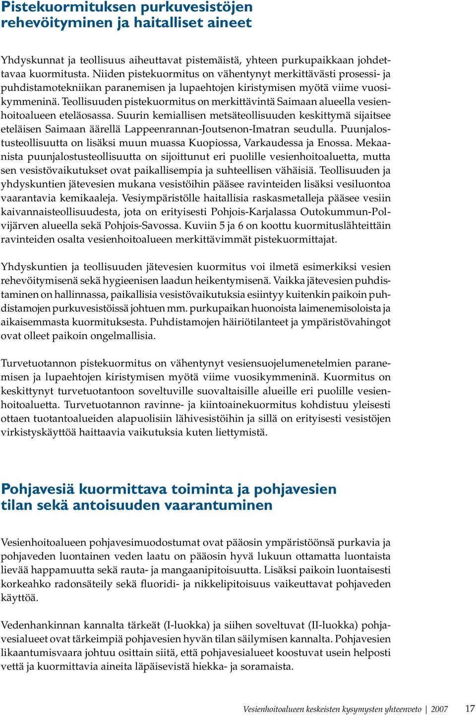 Teollisuuden pistekuormitus on merkittävintä Saimaan alueella vesienhoitoalueen eteläosassa.