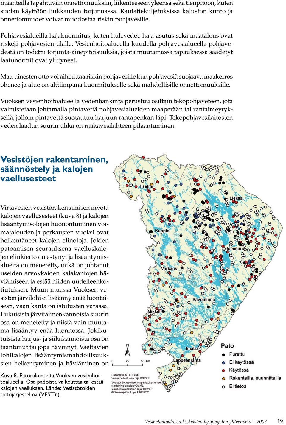 Pohjavesialueilla hajakuormitus, kuten hulevedet, haja-asutus sekä maatalous ovat riskejä pohjavesien tilalle.