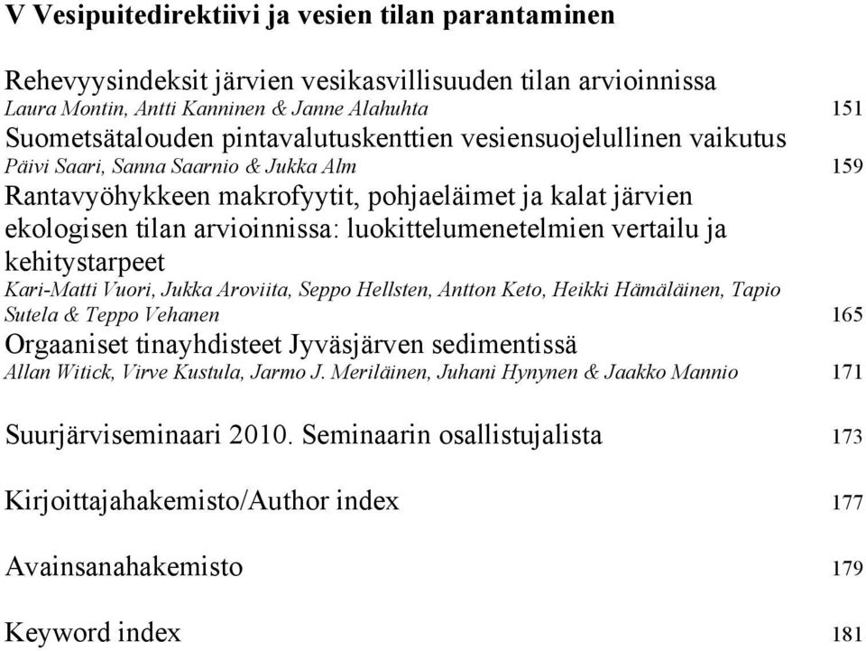 luokittelumenetelmien vertailu ja kehitystarpeet Kari-Matti Vuori, Jukka Aroviita, Seppo Hellsten, Antton Keto, Heikki Hämäläinen, Tapio Sutela & Teppo Vehanen 165 Orgaaniset tinayhdisteet