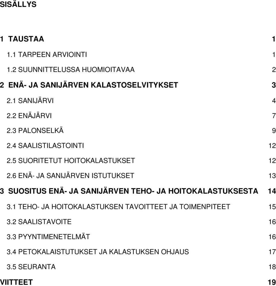 6 ENÄ- JA SANIJÄRVEN ISTUTUKSET 13 3 SUOSITUS ENÄ- JA SANIJÄRVEN TEHO- JA HOITOKALASTUKSESTA 14 3.