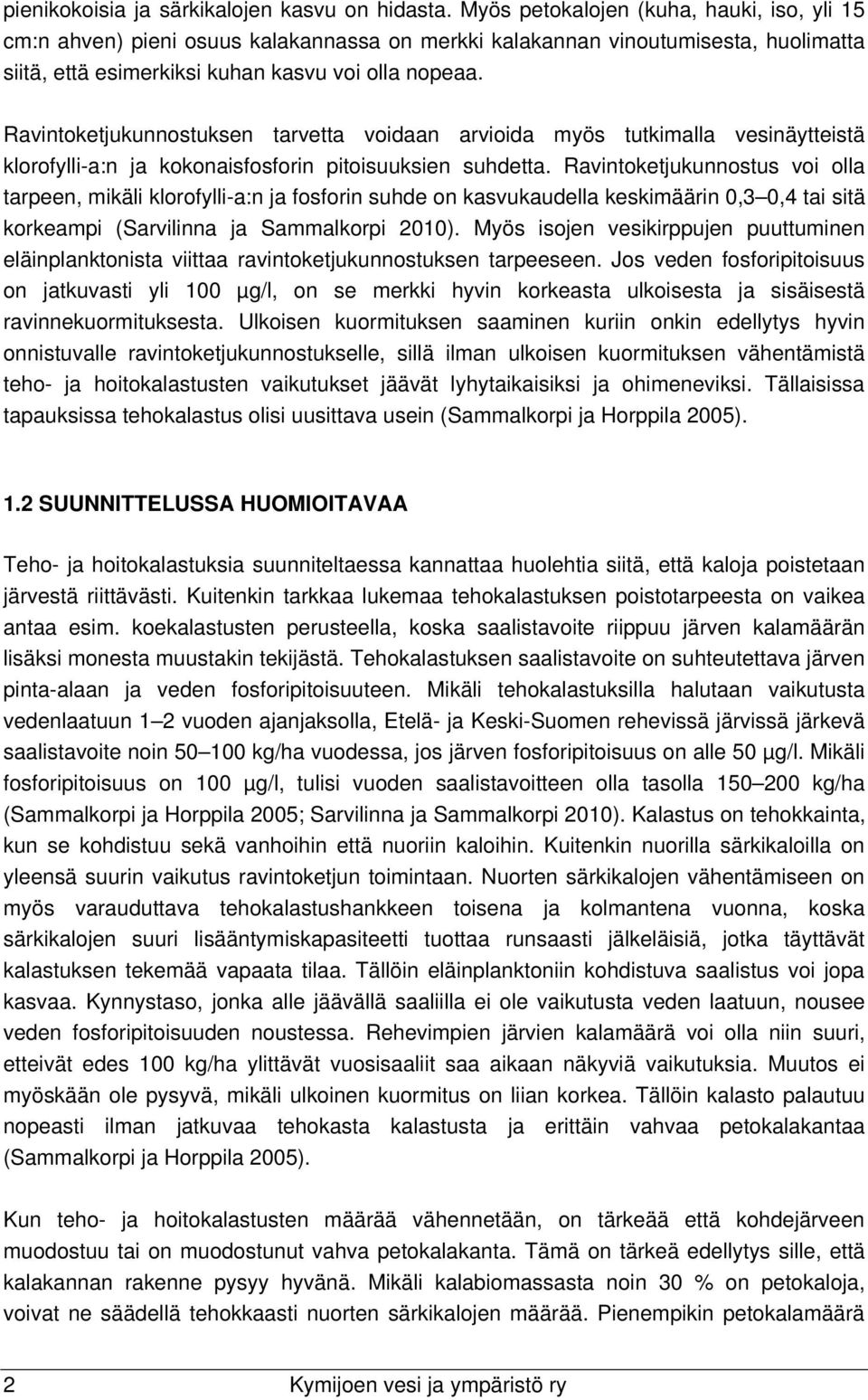 Ravintoketjukunnostuksen tarvetta voidaan arvioida myös tutkimalla vesinäytteistä klorofylli-a:n ja kokonaisfosforin pitoisuuksien suhdetta.