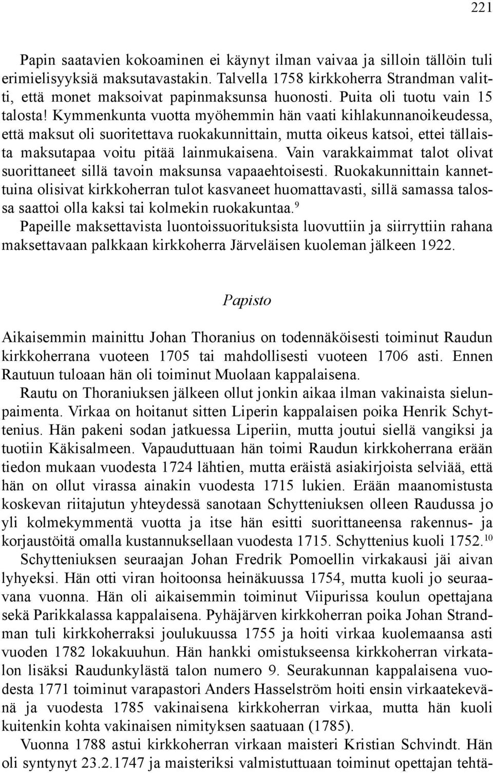 Kymmenkunta vuotta myöhemmin hän vaati kihlakunnanoikeudessa, että maksut oli suoritettava ruokakunnittain, mutta oikeus katsoi, ettei tällaista maksutapaa voitu pitää lainmukaisena.